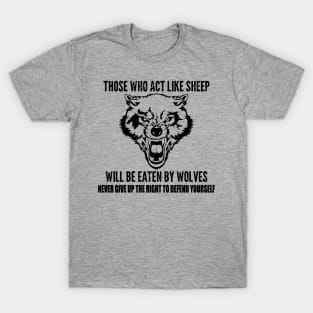 Those Who Act Like Sheep Eaten By Wolves T-Shirt